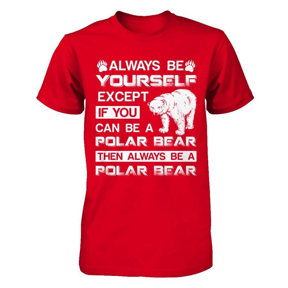 Always Be Yourself Except If You Can Be A Polar Bear-T-Shirt & Hoodie-Premium T-Shirt-Red
