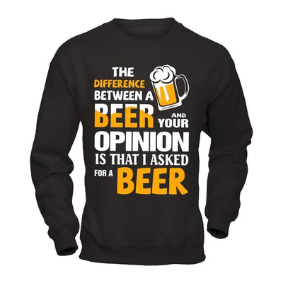 The Difference Between A Beer And Your Opinion-T-Shirt & Hoodie-Crewneck Sweatshirt-Black