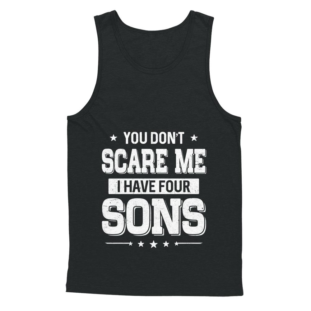 You Don't Scare Me I Have Four Sons Fathers Day-T-Shirt & Hoodie-Unisex Tank-Black