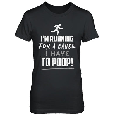 I'm Running For A Cause I Have To Poop-T-Shirt & Hoodie-Women's T-Shirt-Black