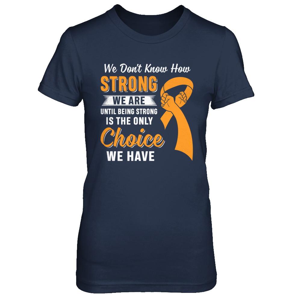 Being Strong Choice Leukemia Multiple Sclerosis Awareness-T-Shirt & Hoodie-Women's T-Shirt-Navy