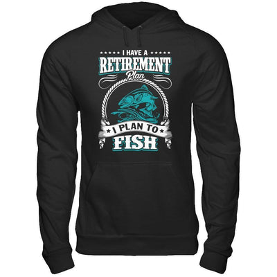 I Have A Retirement Plan I Plan To Fish-T-Shirt & Hoodie-Pullover Hoodie-Black