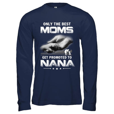 The Best Moms Get Promoted To Nana Mothers Day-T-Shirt & Hoodie-Long Sleeve T-Shirt-Navy