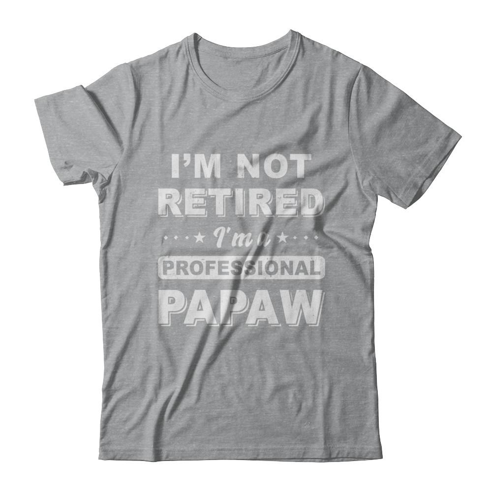 I'm Not Retired A Professional PaPaw Father Day Gift-T-Shirt & Hoodie-Classic T-Shirt-Sport Grey
