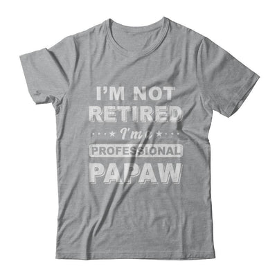 I'm Not Retired A Professional PaPaw Father Day Gift-T-Shirt & Hoodie-Classic T-Shirt-Sport Grey