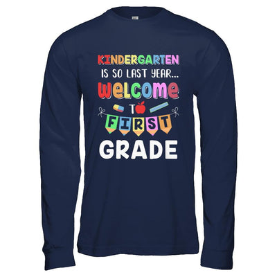 Kindergarten Is So Last Year Welcome To First Grade-T-Shirt & Hoodie-Long Sleeve T-Shirt-Navy