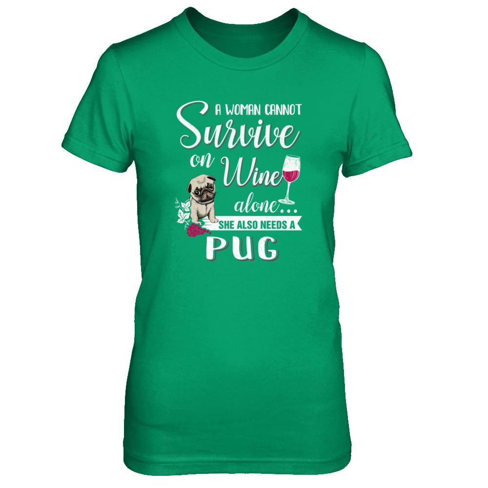 A Woman Can't Survive On Wine Alone Pug Dog-T-Shirt & Tank Top-Women's T-Shirt-Irish Green