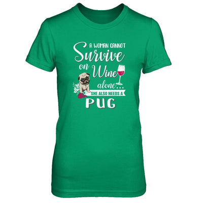 A Woman Can't Survive On Wine Alone Pug Dog-T-Shirt & Tank Top-Women's T-Shirt-Irish Green