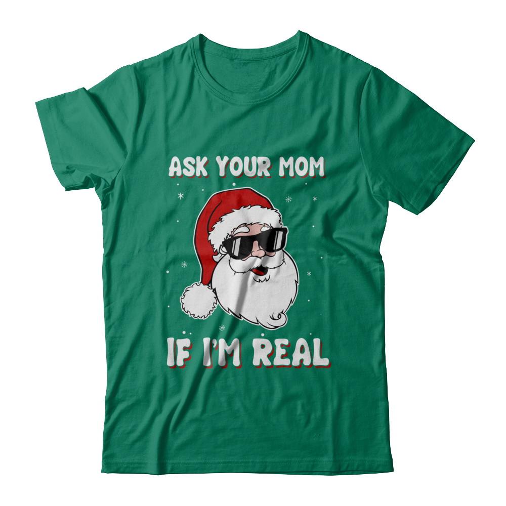 Ask Your Mom If I'm Real Santa Claus Funny Christmas-T-Shirt & Hoodie-Classic T-Shirt-Kelly Green