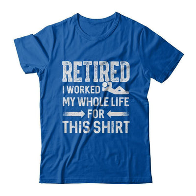 Retired I Worked My Whole Life For This-T-Shirt & Hoodie-Premium T-Shirt-Royal