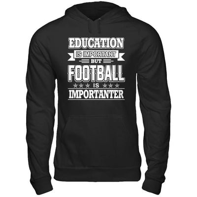 Education Is Important But Football Is Importanter-T-Shirt & Hoodie-