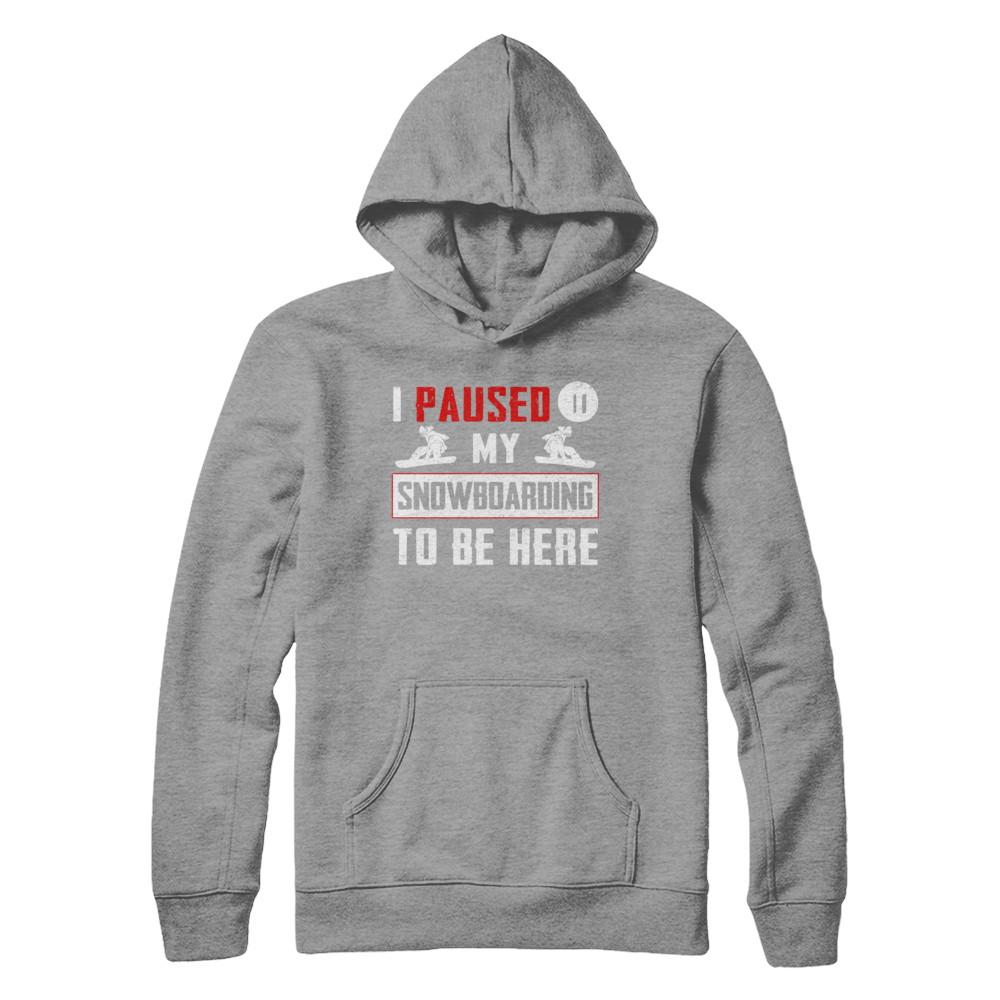 I Paused My Snowboarding To Be Here-T-Shirt & Hoodie-Pullover Hoodie-Sport Grey