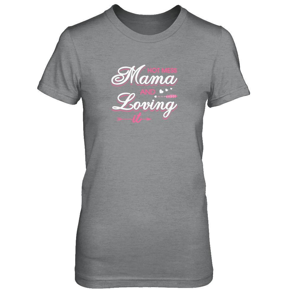Hot Mess Mama And Loving It-T-Shirt & Tank Top-Women's T-Shirt-Sport Grey