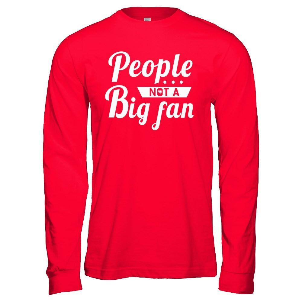 People Not A Big Fan-T-Shirt & Hoodie-Long Sleeve T-Shirt-Red