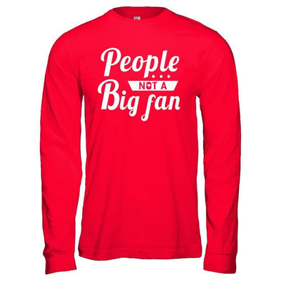 People Not A Big Fan-T-Shirt & Hoodie-Long Sleeve T-Shirt-Red