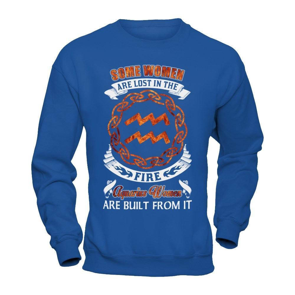 Some Women Are Lost In The Fire And Aquarius Women Are Built From It-T-Shirt & Hoodie-Crewneck Sweatshirt-Royal