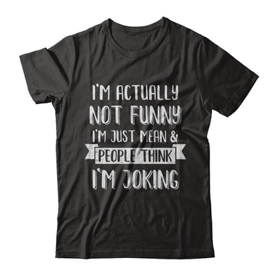 I'm Actually Not Funny I'm Just Mean People Think I'm Joking-T-Shirt & Hoodie-Classic T-Shirt-Black