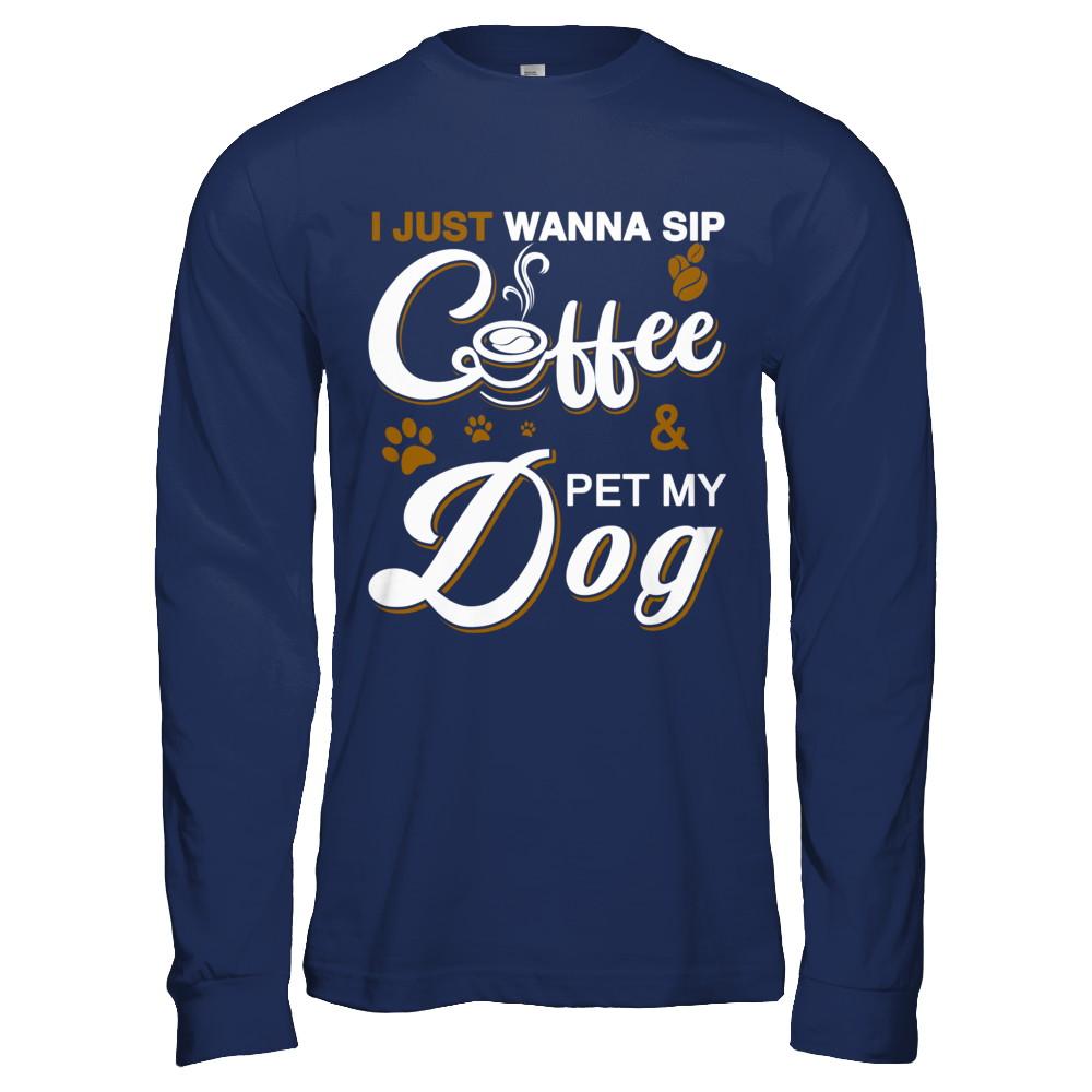 I Just Wanna Sip Coffee And Pet My Dog-T-Shirt & Hoodie-Long Sleeve T-Shirt-Navy