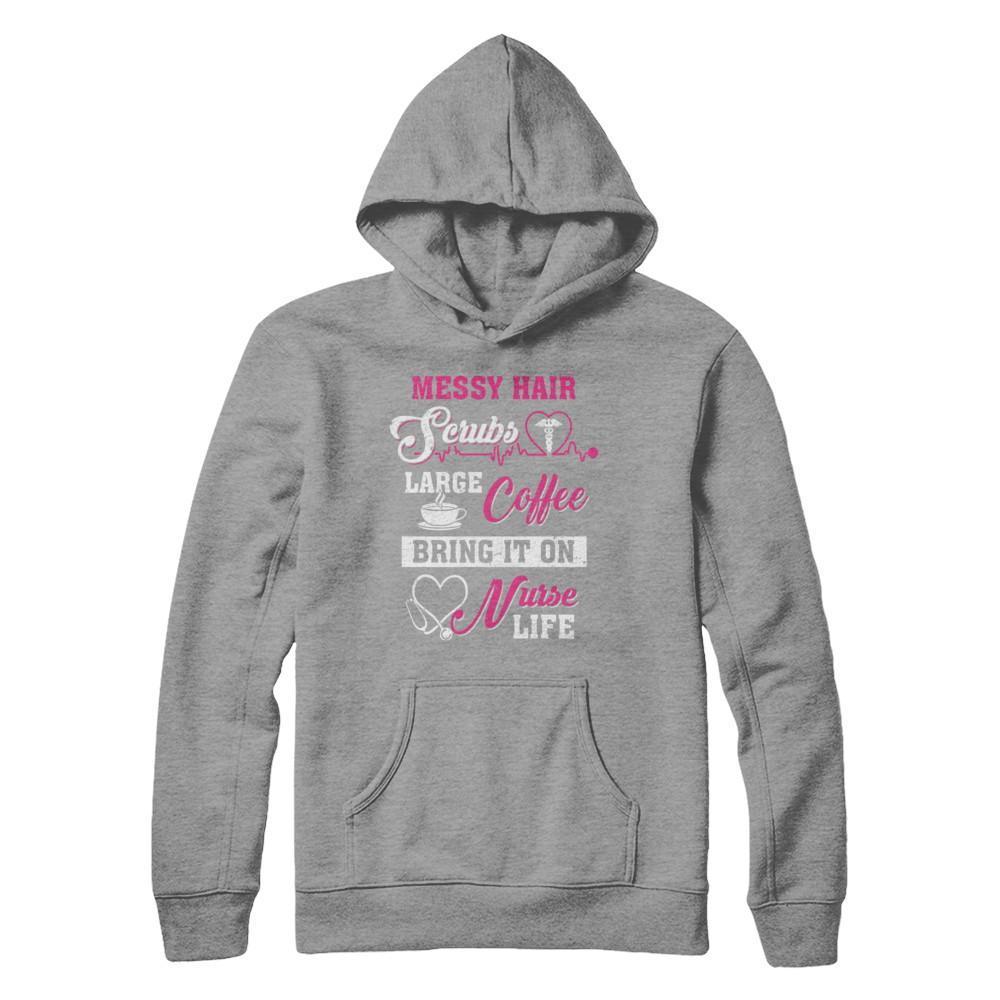 Messy Hair Scrubs Large Coffee Bring It On Nurse Life-T-Shirt & Hoodie-Pullover Hoodie-Sport Grey