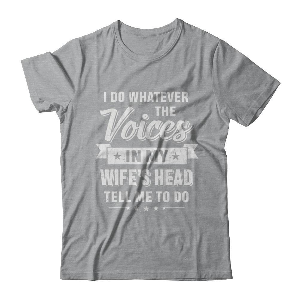 I Do Whatever The Voices In My Wife's Head Husband-T-Shirt & Hoodie-Classic T-Shirt-Sport Grey