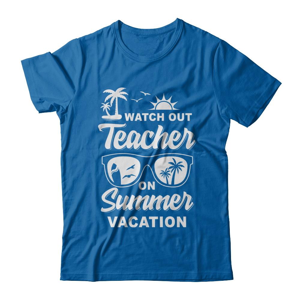 Watch Out Teacher On Summer Vacation-T-Shirt & Hoodie-Classic T-Shirt-Royal