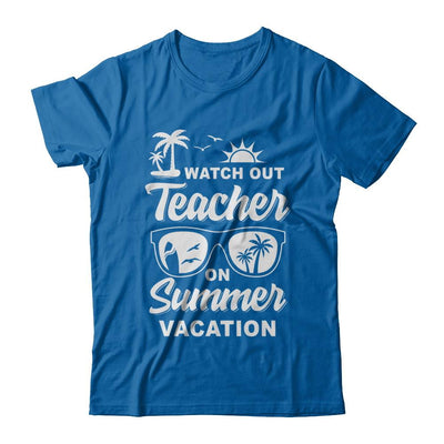 Watch Out Teacher On Summer Vacation-T-Shirt & Hoodie-Classic T-Shirt-Royal