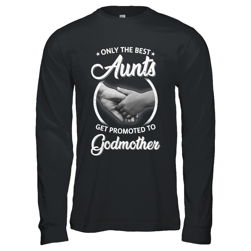 Only The Best Aunts Get Promoted To Godmother-T-Shirt & Hoodie-Long Sleeve T-Shirt-Black