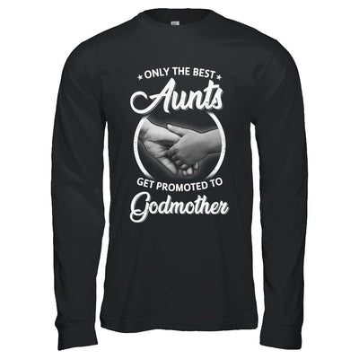 Only The Best Aunts Get Promoted To Godmother-T-Shirt & Hoodie-Long Sleeve T-Shirt-Black
