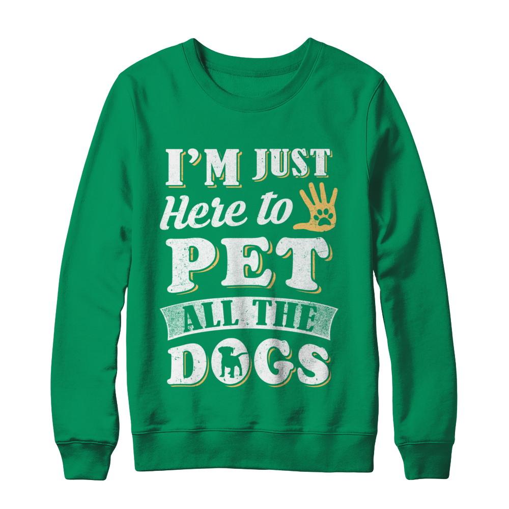 I'm Just Here To Pet All The Dogs-T-Shirt & Sweatshirt-Crewneck Sweatshirt-Irish Green