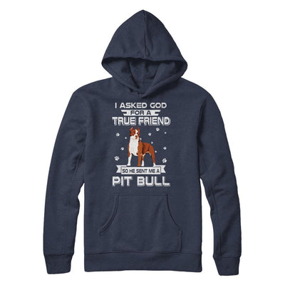 I Asked God For A True Friend So Sent Me Pitbull Dog-T-Shirt & Hoodie-Pullover Hoodie-Navy