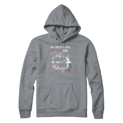 All I Need Is Love And Ballet And A Dog-T-Shirt & Tank Top-Pullover Hoodie-Light Steel