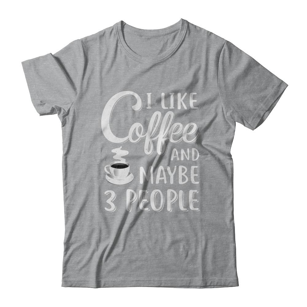 I Like Coffee And Maybe 3 People-T-Shirt & Hoodie-Classic T-Shirt-Sport Grey