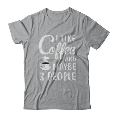 I Like Coffee And Maybe 3 People-T-Shirt & Hoodie-Classic T-Shirt-Sport Grey
