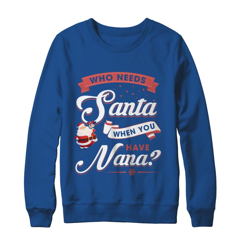 Who Needs Santa When You Have Nana-T-Shirt & Sweatshirt-Crewneck Sweatshirt-Royal