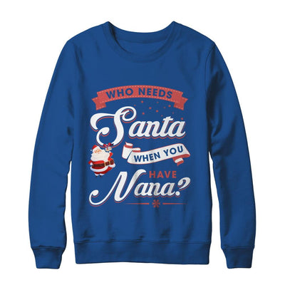 Who Needs Santa When You Have Nana-T-Shirt & Sweatshirt-Crewneck Sweatshirt-Royal
