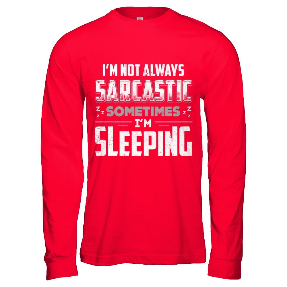 I'm Not Always Sarcastic Sometimes I'm Sleeping-T-Shirt & Hoodie-Long Sleeve T-Shirt-Red