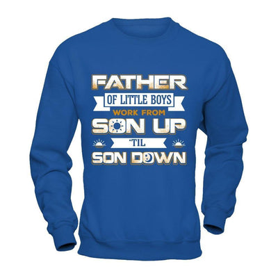 Father Of Little Boys Work From Son Up 'Til Son Down-T-Shirt & Hoodie-Crewneck Sweatshirt-Royal