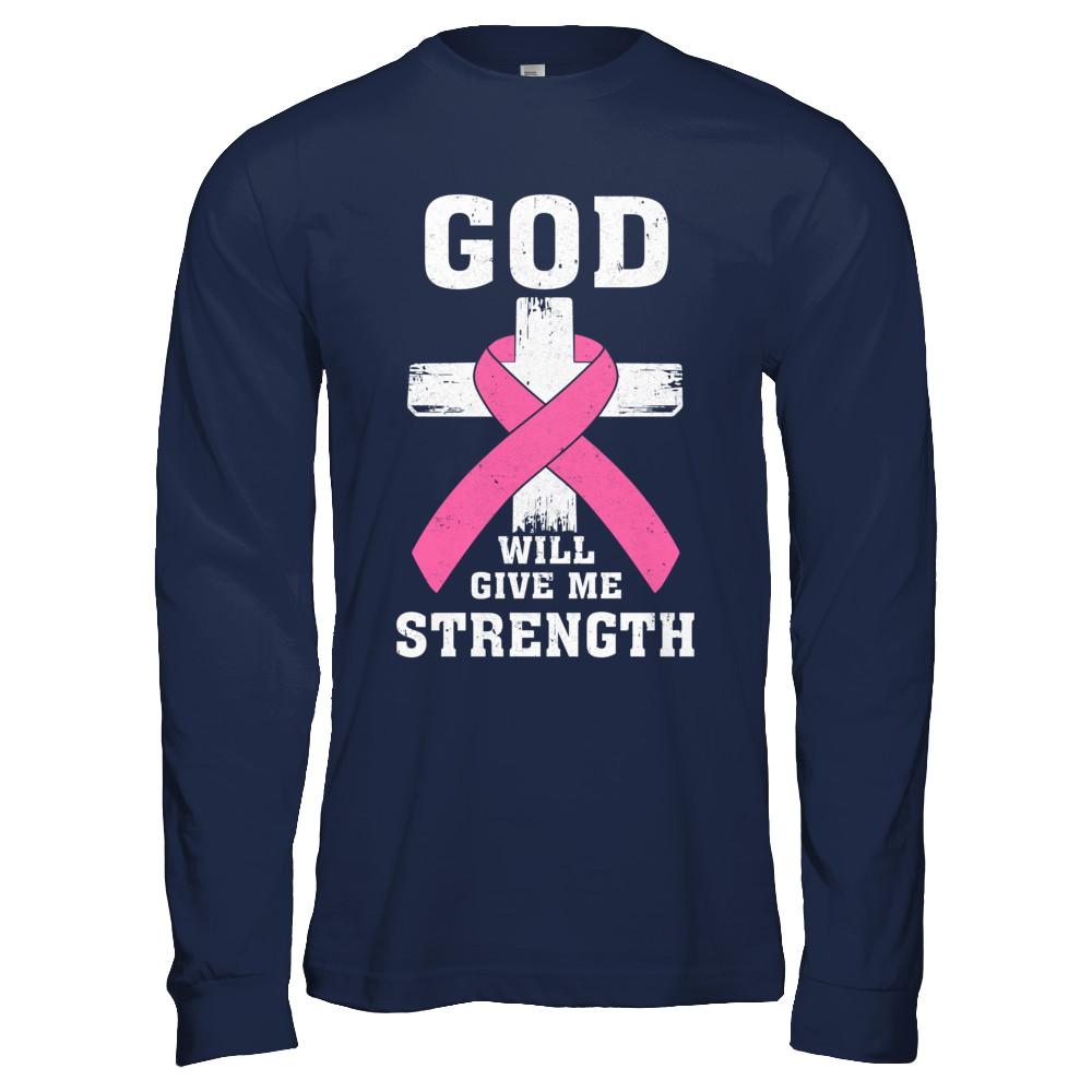 God Will Give Me Strength Pink Breast Cancer Gift-T-Shirt & Hoodie-Long Sleeve T-Shirt-Navy