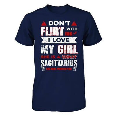 Don't Flirt With Me I Love My Girl She Is A Crazy Sagittarius-T-Shirt & Hoodie-Classic T-Shirt-Navy