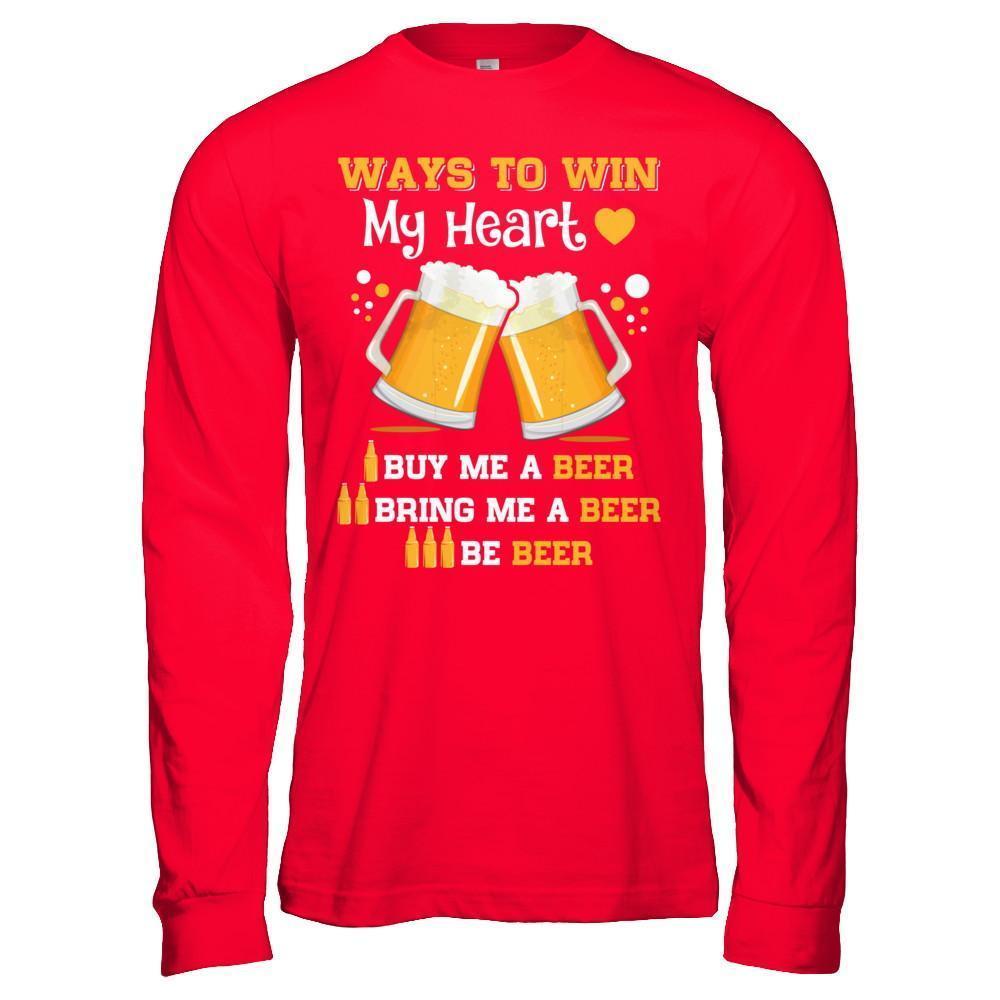 Ways To Win My Heart Buy Me A Beer-T-Shirt & Hoodie-Long Sleeve T-Shirt-Red