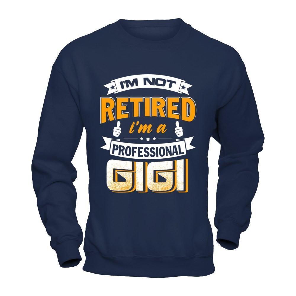 I'm Not Retired I'm A Professional Gigi-T-Shirt & Hoodie-Crewneck Sweatshirt-Navy