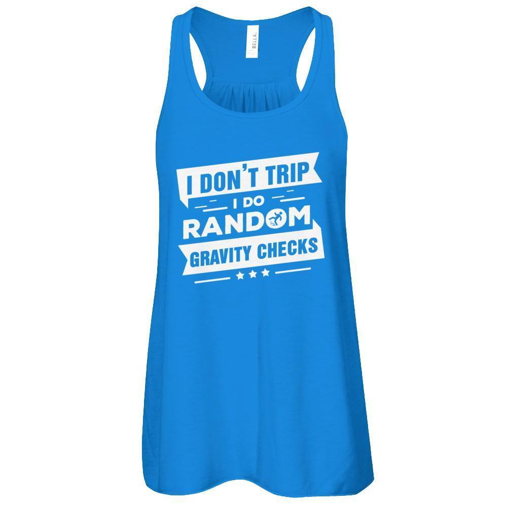 I Don't Trip I Do Random Gravity Checks-T-Shirt & Tank Top-Women's Flowy Racerback Tank-True Royal