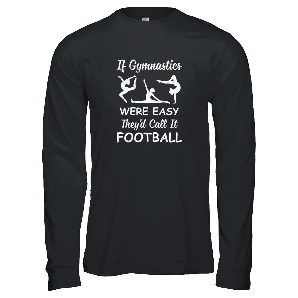 Funny If Gymnastics Were Easy They'd Call It Football-T-Shirt & Tank Top-Long Sleeve T-Shirt-Black