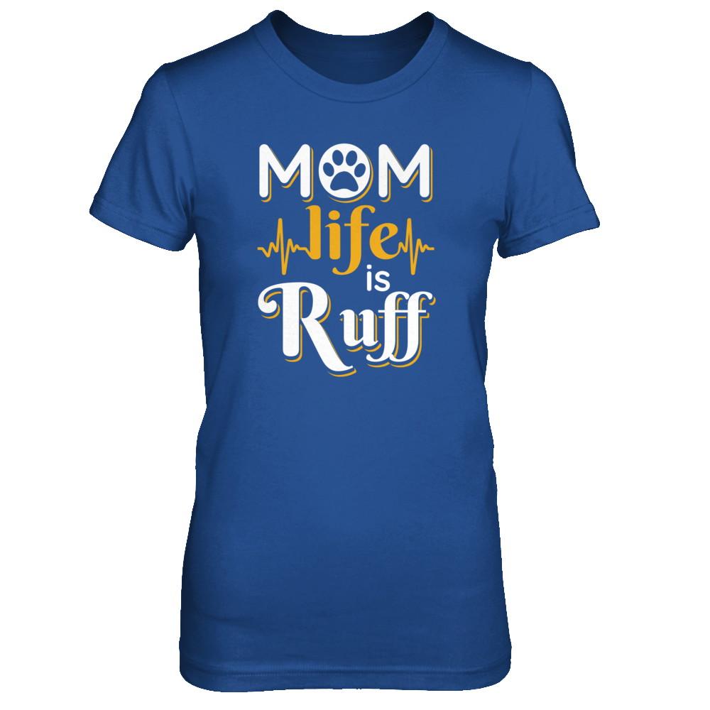 Mom Life Is Ruff Dog Cat-T-Shirt & Tank Top-Women's T-Shirt-Royal
