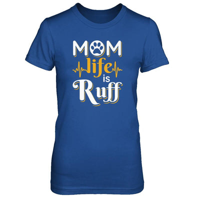 Mom Life Is Ruff Dog Cat-T-Shirt & Tank Top-Women's T-Shirt-Royal