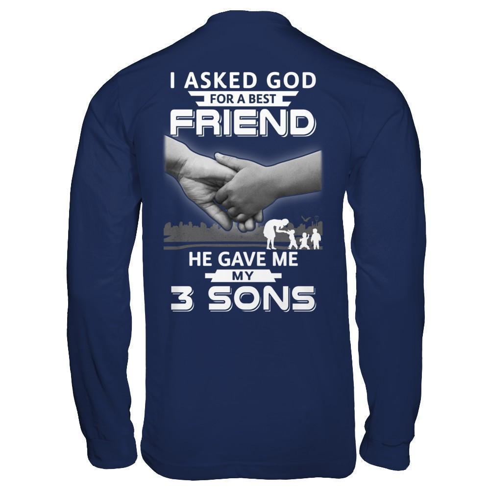 I Asked God For A Best Friend He Gave Me My Three Sons-T-Shirt & Hoodie-Long Sleeve T-Shirt-Navy