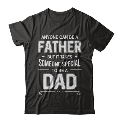 Anyone Can Be A Father Special Dad Father's Day Gift-T-Shirt & Hoodie-Classic T-Shirt-Black