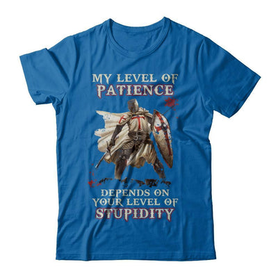 Knight Templar My Level Of Patience Depends On Your Level Of Stupidity-T-Shirt & Hoodie-Classic T-Shirt-Royal