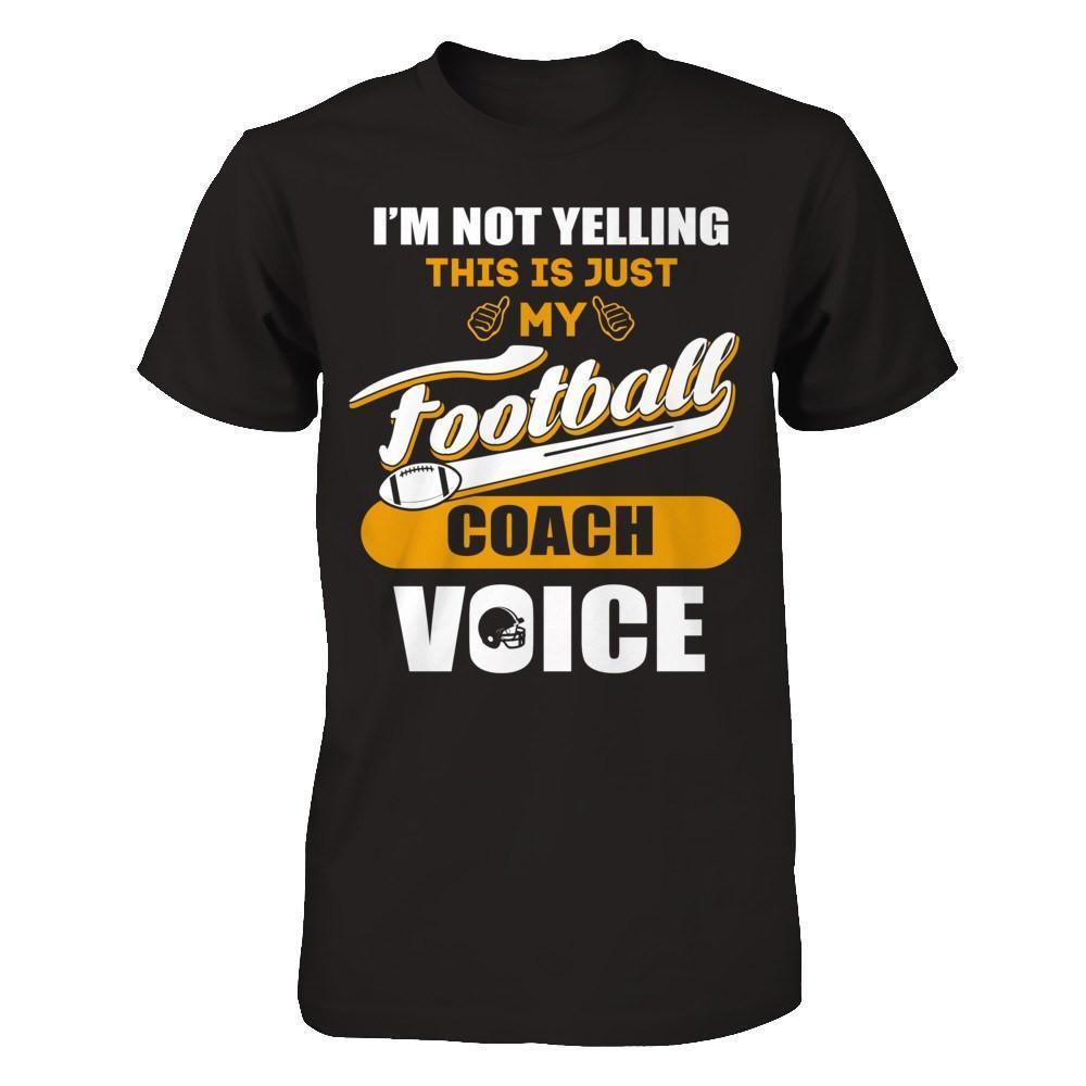 I'm Not Yelling This Is Just My Football Coach Voice