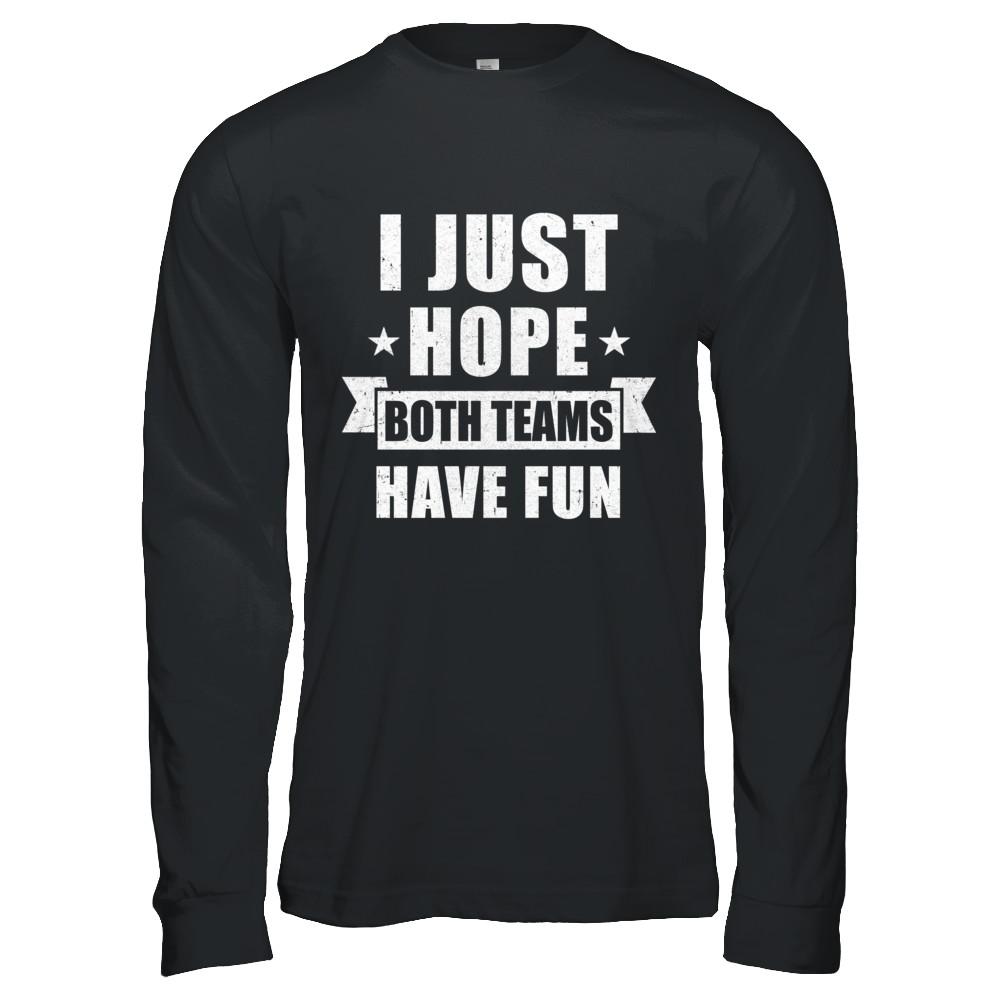 I Just Hope Both Teams Have Fun Cheer Fan-T-Shirt & Hoodie-Long Sleeve T-Shirt-Black